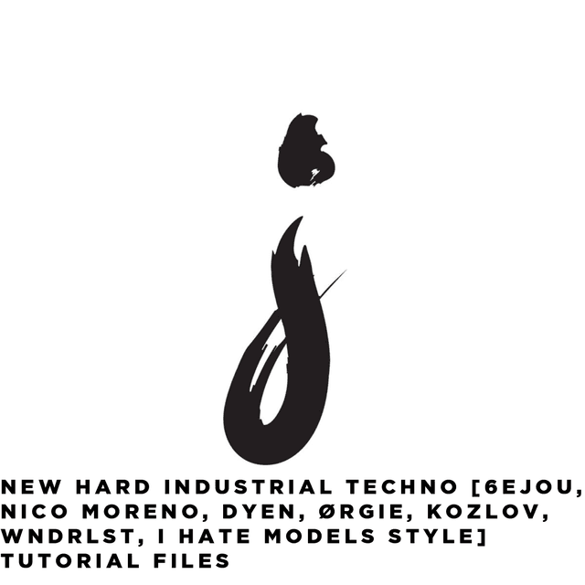 Hard Industrial Techno [ØRGIE, Raxeller, Nico Moreno, 6EJOU, Kozlov, Luciid Style] Tutorial Files + Template