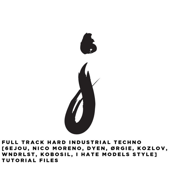 FULL TRACK Hard Industrial Techno [6EJOU, Nico Moreno, WNDRLST, KOZLOV, R-Label, I Hate Models Style] Tutorial Files + Template